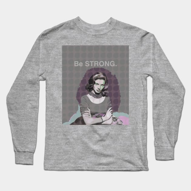 Lauren Bacall - Be Strong. Long Sleeve T-Shirt by FanitsaArt